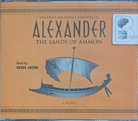 Alexander - The Sands of Ammon written by Valerio Massimo Manfredi performed by Derek Jacobi on Audio CD (Abridged)